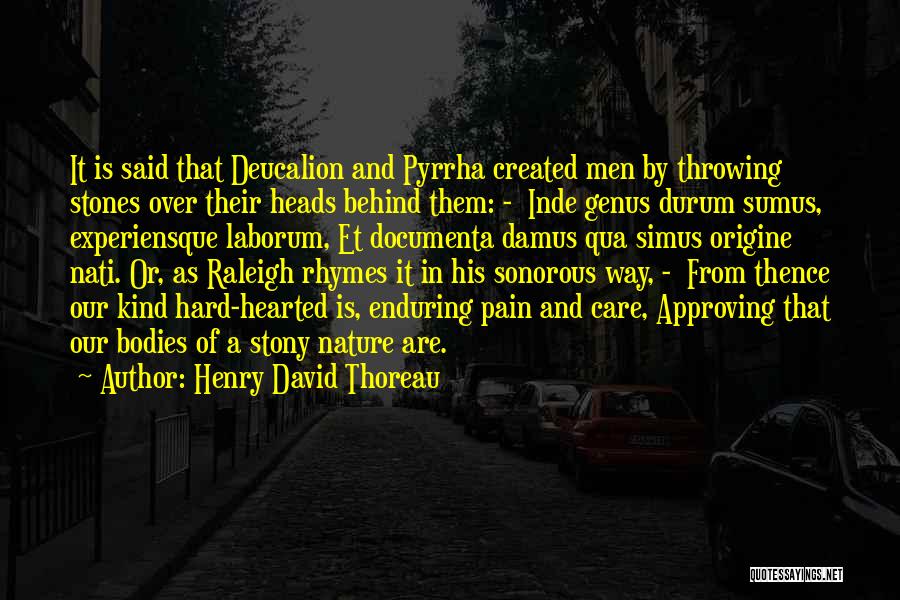 Henry David Thoreau Quotes: It Is Said That Deucalion And Pyrrha Created Men By Throwing Stones Over Their Heads Behind Them: - Inde Genus