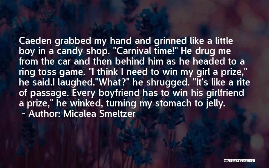 Micalea Smeltzer Quotes: Caeden Grabbed My Hand And Grinned Like A Little Boy In A Candy Shop. Carnival Time! He Drug Me From