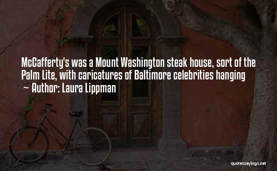 Laura Lippman Quotes: Mccafferty's Was A Mount Washington Steak House, Sort Of The Palm Lite, With Caricatures Of Baltimore Celebrities Hanging