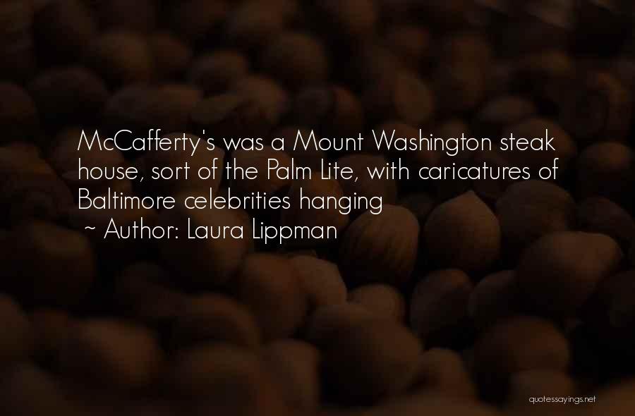 Laura Lippman Quotes: Mccafferty's Was A Mount Washington Steak House, Sort Of The Palm Lite, With Caricatures Of Baltimore Celebrities Hanging