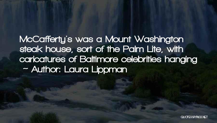 Laura Lippman Quotes: Mccafferty's Was A Mount Washington Steak House, Sort Of The Palm Lite, With Caricatures Of Baltimore Celebrities Hanging