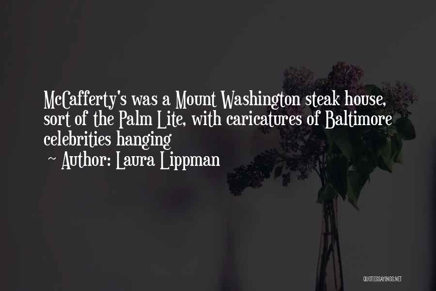 Laura Lippman Quotes: Mccafferty's Was A Mount Washington Steak House, Sort Of The Palm Lite, With Caricatures Of Baltimore Celebrities Hanging