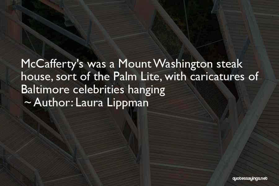 Laura Lippman Quotes: Mccafferty's Was A Mount Washington Steak House, Sort Of The Palm Lite, With Caricatures Of Baltimore Celebrities Hanging