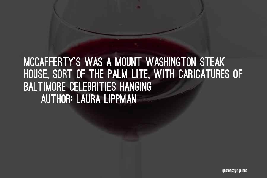 Laura Lippman Quotes: Mccafferty's Was A Mount Washington Steak House, Sort Of The Palm Lite, With Caricatures Of Baltimore Celebrities Hanging