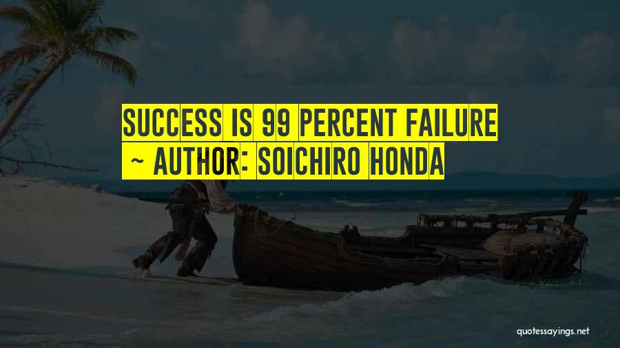 Soichiro Honda Quotes: Success Is 99 Percent Failure