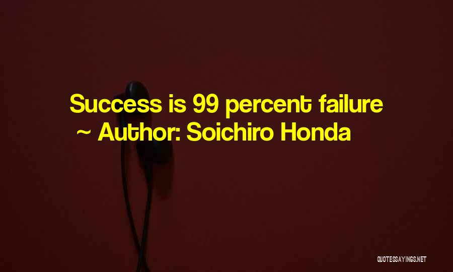 Soichiro Honda Quotes: Success Is 99 Percent Failure