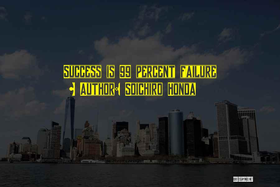 Soichiro Honda Quotes: Success Is 99 Percent Failure