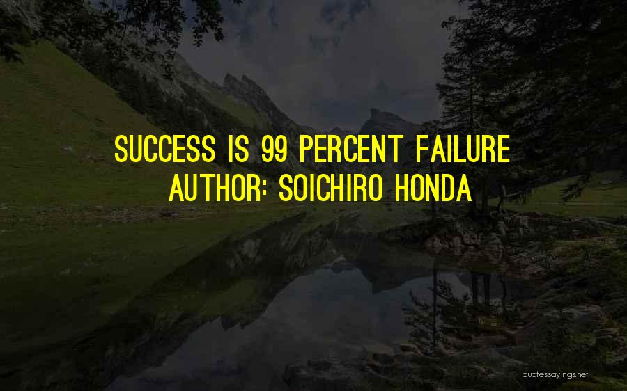 Soichiro Honda Quotes: Success Is 99 Percent Failure