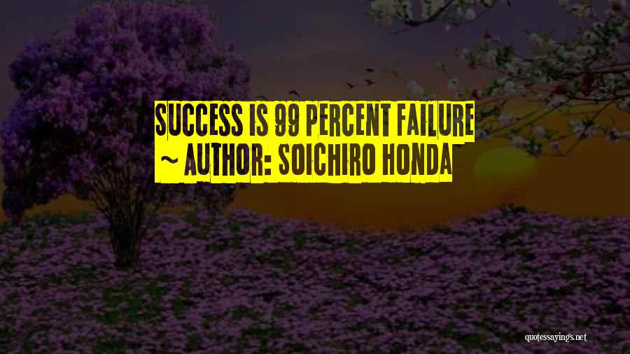 Soichiro Honda Quotes: Success Is 99 Percent Failure