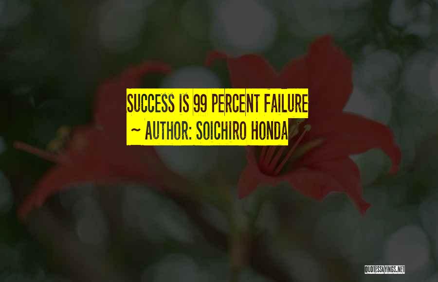 Soichiro Honda Quotes: Success Is 99 Percent Failure