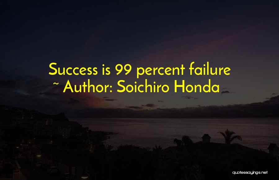 Soichiro Honda Quotes: Success Is 99 Percent Failure
