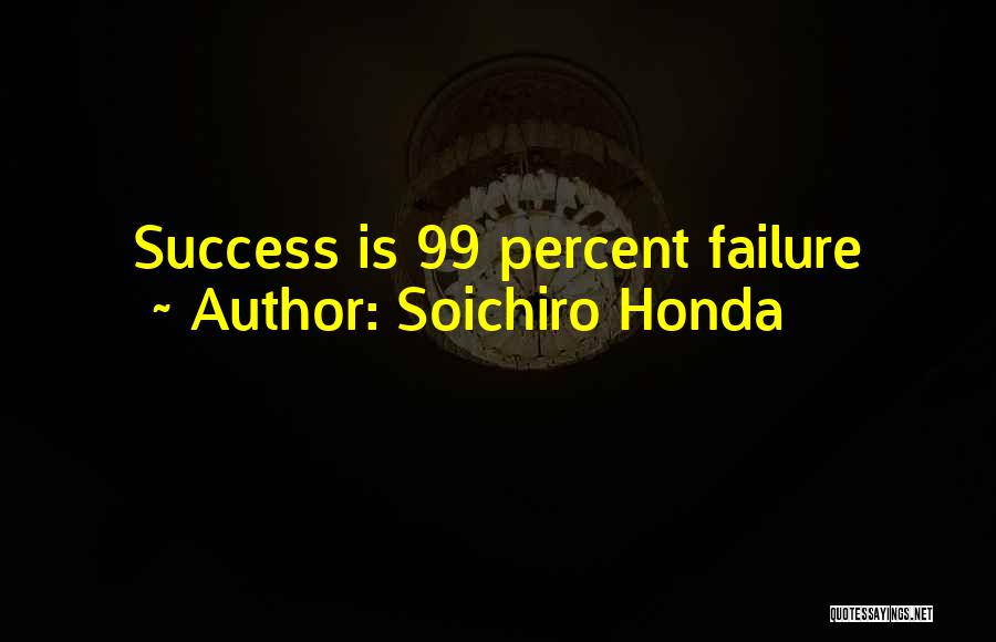 Soichiro Honda Quotes: Success Is 99 Percent Failure