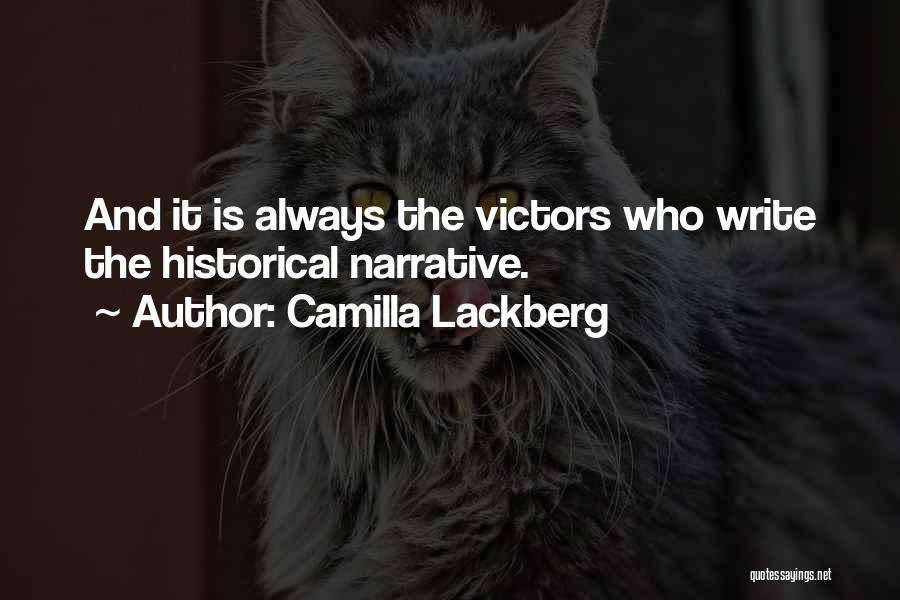 Camilla Lackberg Quotes: And It Is Always The Victors Who Write The Historical Narrative.