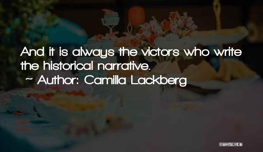 Camilla Lackberg Quotes: And It Is Always The Victors Who Write The Historical Narrative.