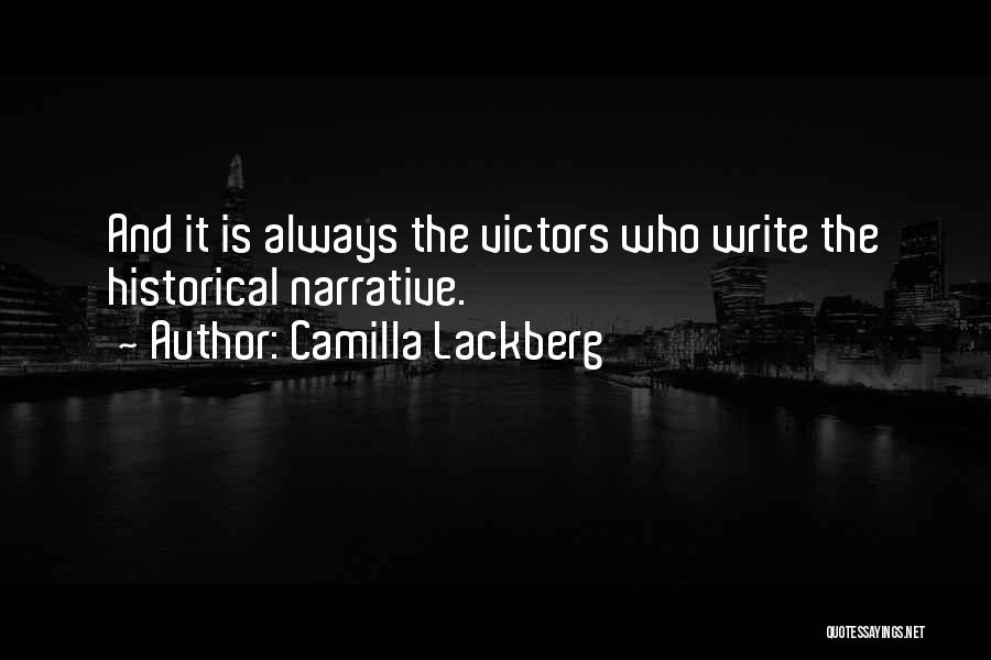 Camilla Lackberg Quotes: And It Is Always The Victors Who Write The Historical Narrative.