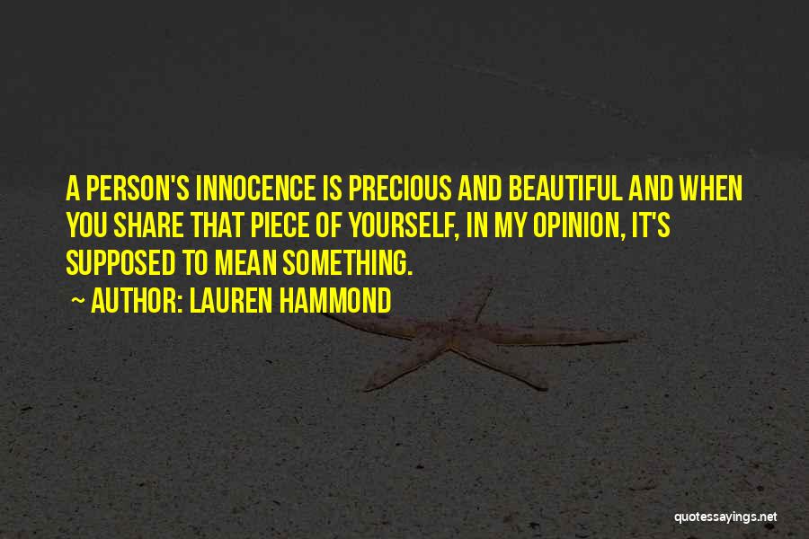 Lauren Hammond Quotes: A Person's Innocence Is Precious And Beautiful And When You Share That Piece Of Yourself, In My Opinion, It's Supposed