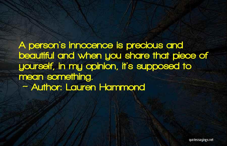 Lauren Hammond Quotes: A Person's Innocence Is Precious And Beautiful And When You Share That Piece Of Yourself, In My Opinion, It's Supposed