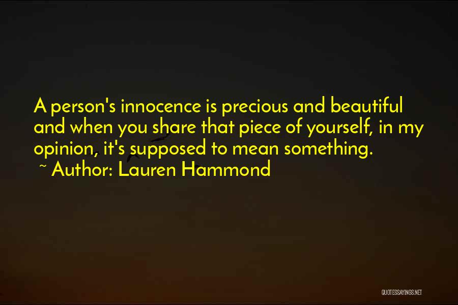 Lauren Hammond Quotes: A Person's Innocence Is Precious And Beautiful And When You Share That Piece Of Yourself, In My Opinion, It's Supposed