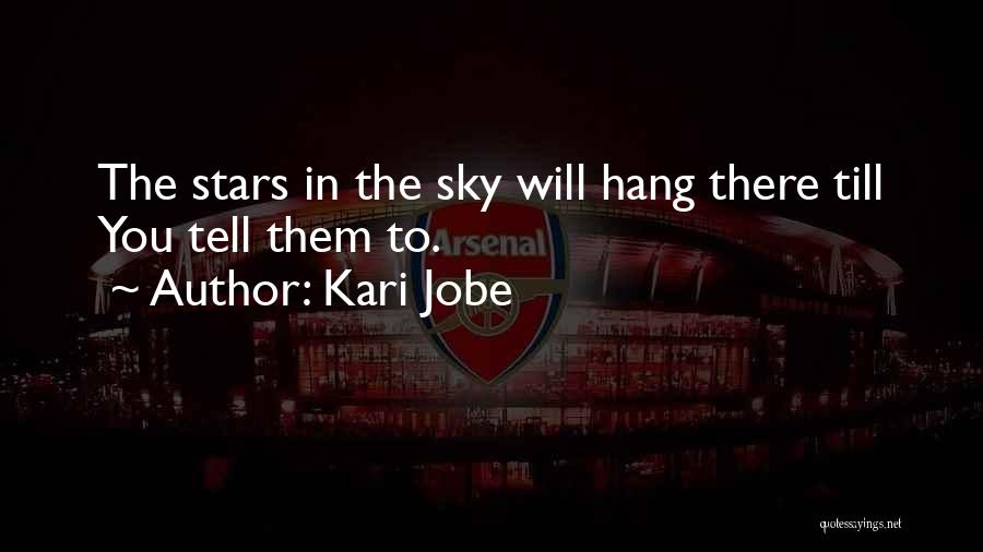 Kari Jobe Quotes: The Stars In The Sky Will Hang There Till You Tell Them To.