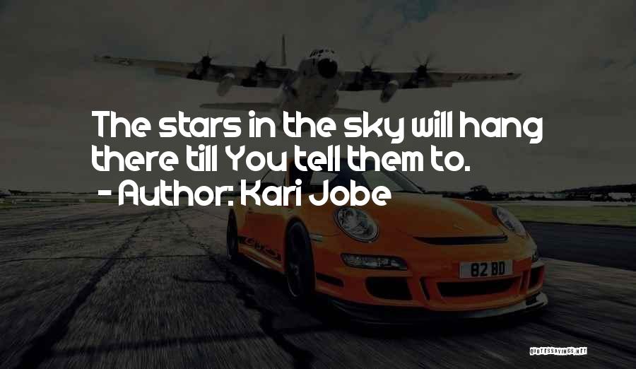 Kari Jobe Quotes: The Stars In The Sky Will Hang There Till You Tell Them To.