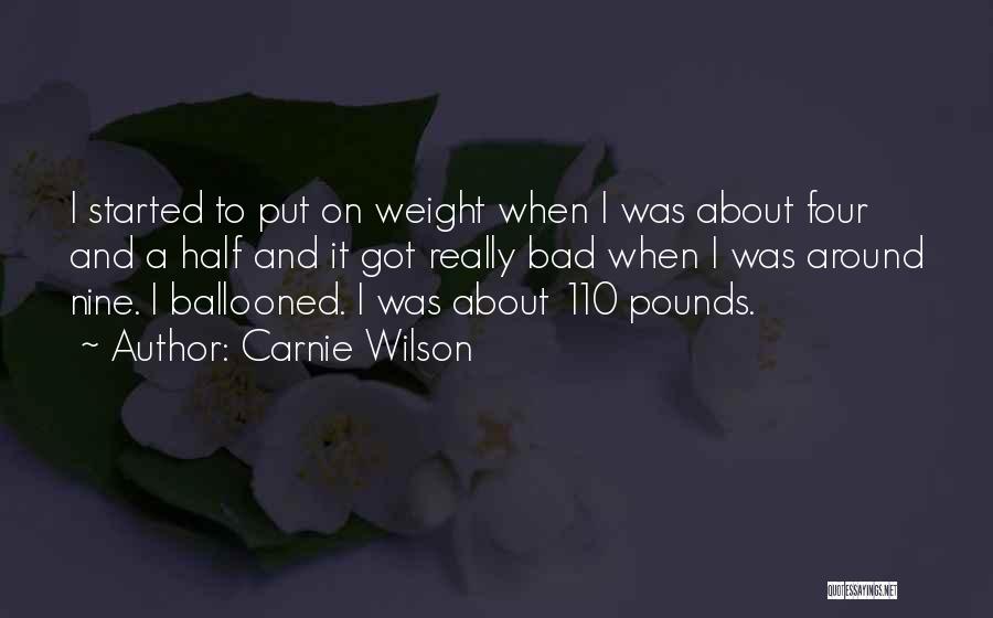 Carnie Wilson Quotes: I Started To Put On Weight When I Was About Four And A Half And It Got Really Bad When