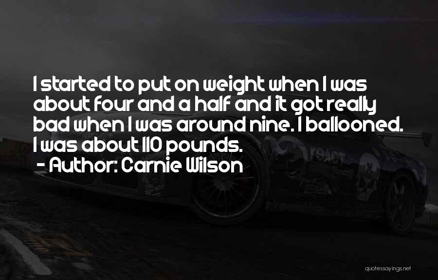 Carnie Wilson Quotes: I Started To Put On Weight When I Was About Four And A Half And It Got Really Bad When