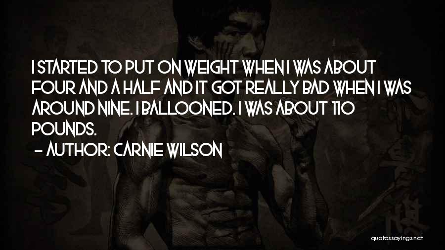 Carnie Wilson Quotes: I Started To Put On Weight When I Was About Four And A Half And It Got Really Bad When