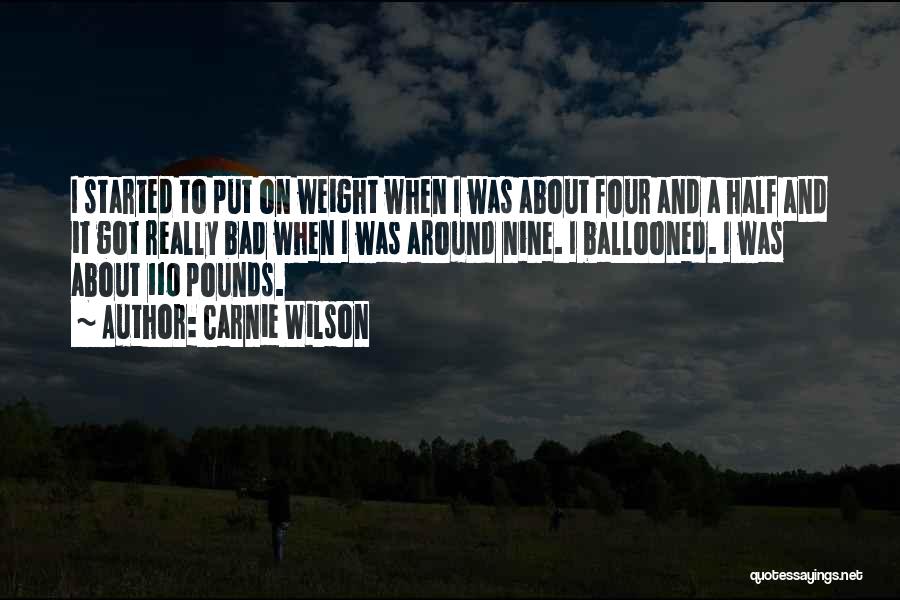 Carnie Wilson Quotes: I Started To Put On Weight When I Was About Four And A Half And It Got Really Bad When