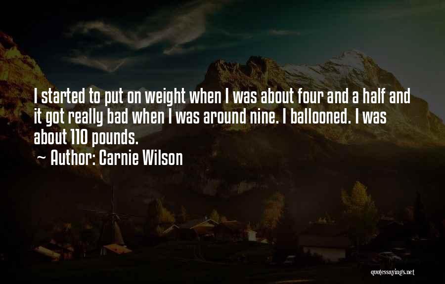 Carnie Wilson Quotes: I Started To Put On Weight When I Was About Four And A Half And It Got Really Bad When