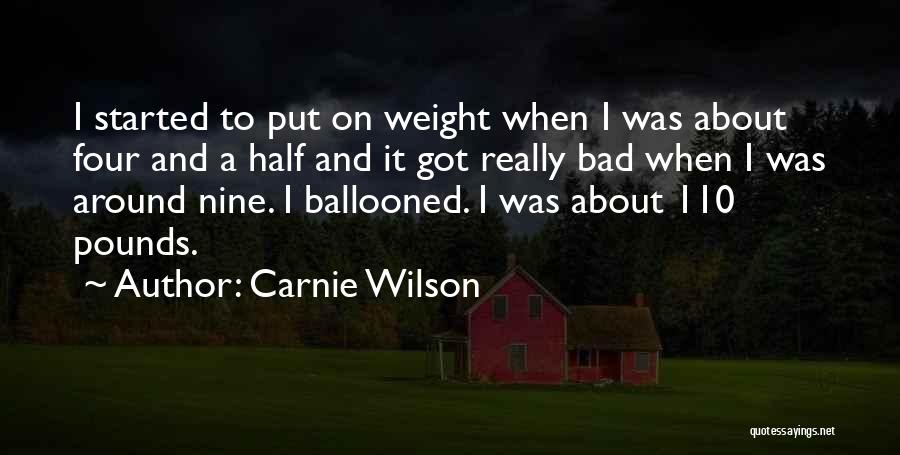 Carnie Wilson Quotes: I Started To Put On Weight When I Was About Four And A Half And It Got Really Bad When