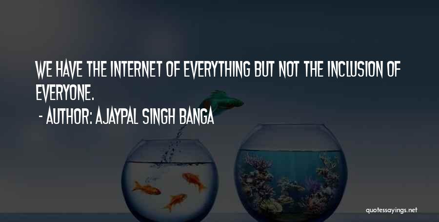 Ajaypal Singh Banga Quotes: We Have The Internet Of Everything But Not The Inclusion Of Everyone.