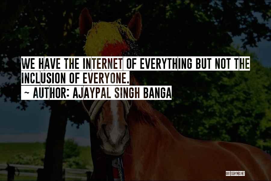 Ajaypal Singh Banga Quotes: We Have The Internet Of Everything But Not The Inclusion Of Everyone.