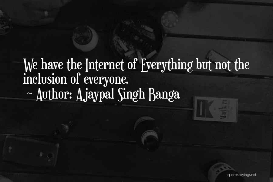 Ajaypal Singh Banga Quotes: We Have The Internet Of Everything But Not The Inclusion Of Everyone.
