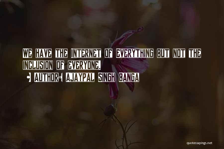 Ajaypal Singh Banga Quotes: We Have The Internet Of Everything But Not The Inclusion Of Everyone.