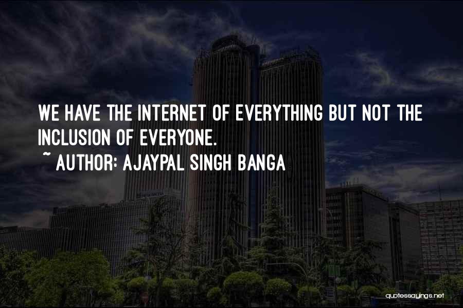 Ajaypal Singh Banga Quotes: We Have The Internet Of Everything But Not The Inclusion Of Everyone.