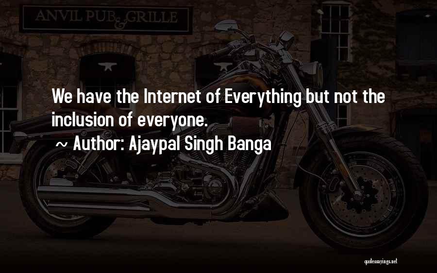 Ajaypal Singh Banga Quotes: We Have The Internet Of Everything But Not The Inclusion Of Everyone.