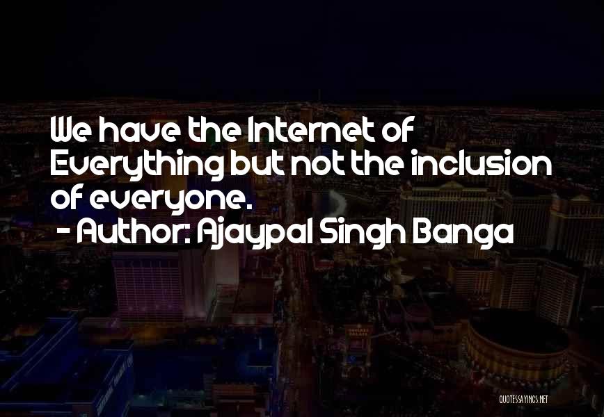 Ajaypal Singh Banga Quotes: We Have The Internet Of Everything But Not The Inclusion Of Everyone.