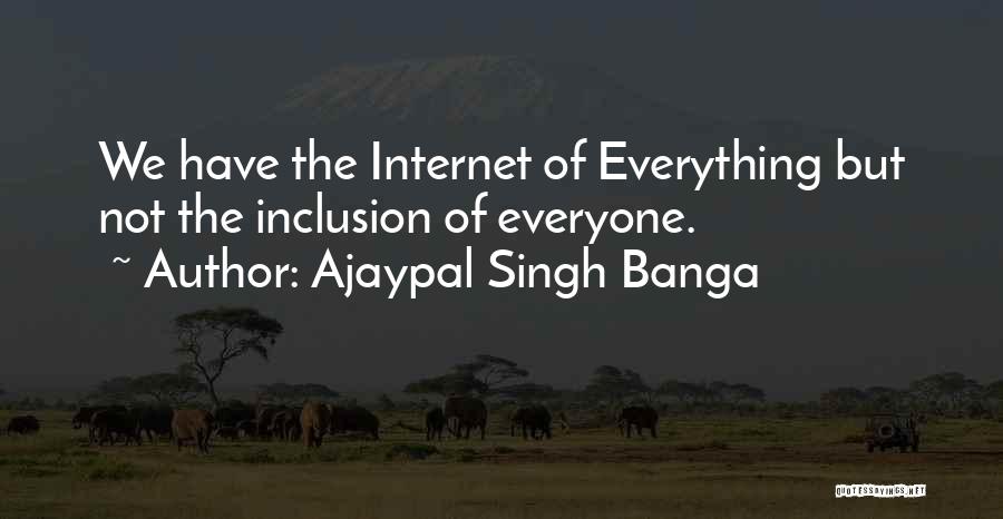 Ajaypal Singh Banga Quotes: We Have The Internet Of Everything But Not The Inclusion Of Everyone.