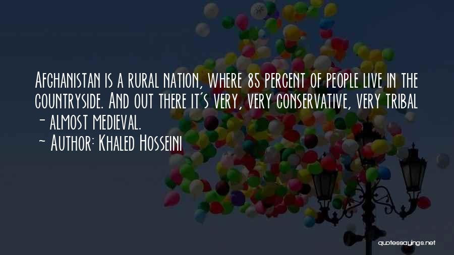 Khaled Hosseini Quotes: Afghanistan Is A Rural Nation, Where 85 Percent Of People Live In The Countryside. And Out There It's Very, Very