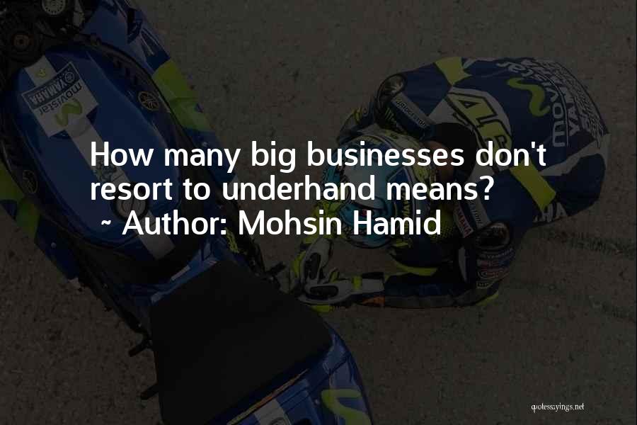 Mohsin Hamid Quotes: How Many Big Businesses Don't Resort To Underhand Means?