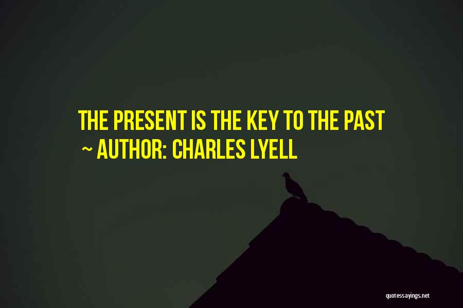 Charles Lyell Quotes: The Present Is The Key To The Past