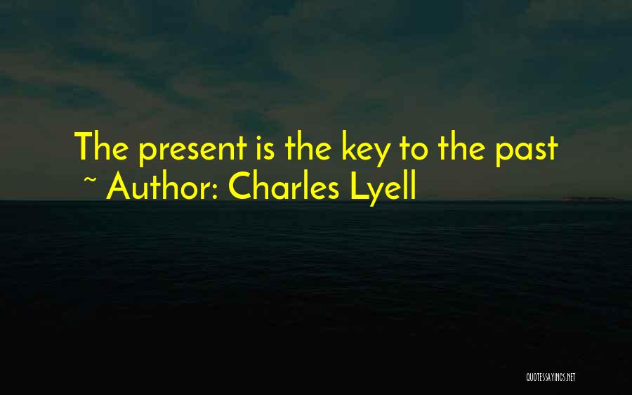 Charles Lyell Quotes: The Present Is The Key To The Past