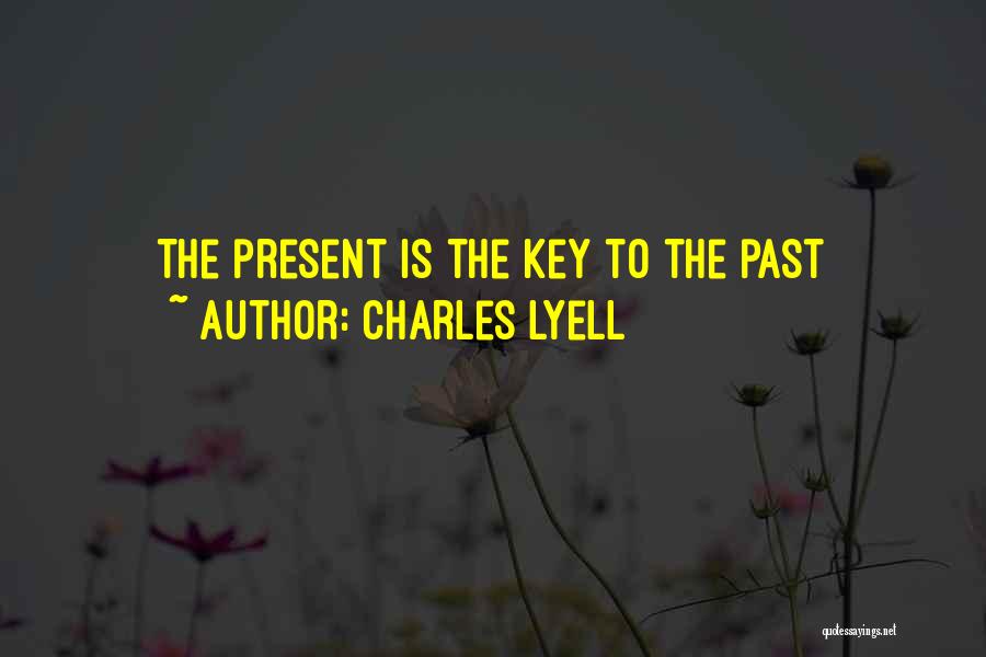 Charles Lyell Quotes: The Present Is The Key To The Past