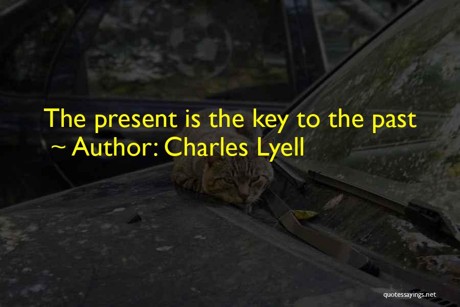 Charles Lyell Quotes: The Present Is The Key To The Past