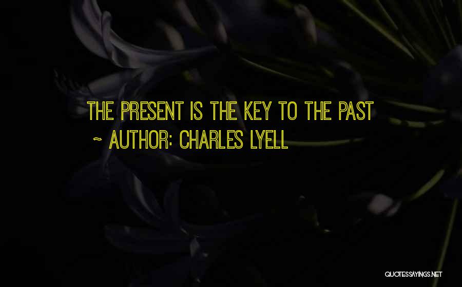 Charles Lyell Quotes: The Present Is The Key To The Past