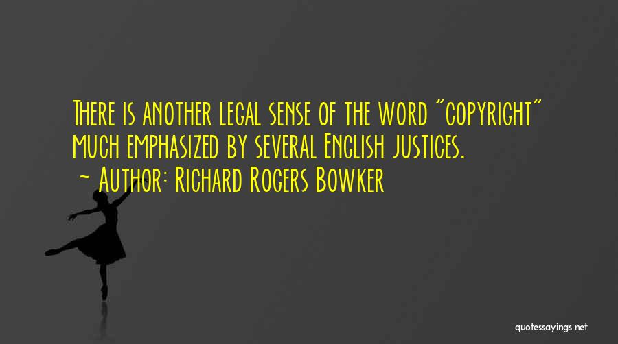 Richard Rogers Bowker Quotes: There Is Another Legal Sense Of The Word Copyright Much Emphasized By Several English Justices.