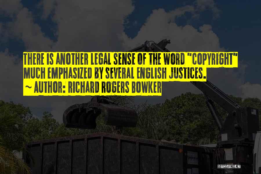 Richard Rogers Bowker Quotes: There Is Another Legal Sense Of The Word Copyright Much Emphasized By Several English Justices.