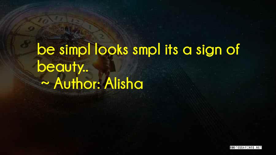 Alisha Quotes: Be Simpl Looks Smpl Its A Sign Of Beauty..