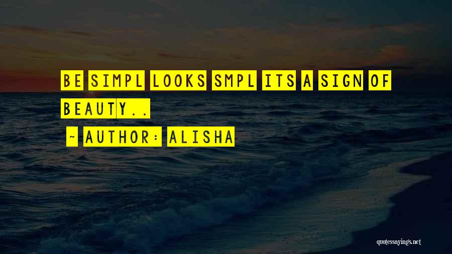 Alisha Quotes: Be Simpl Looks Smpl Its A Sign Of Beauty..