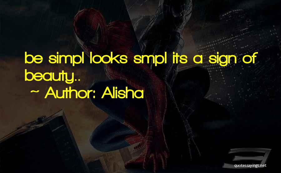 Alisha Quotes: Be Simpl Looks Smpl Its A Sign Of Beauty..